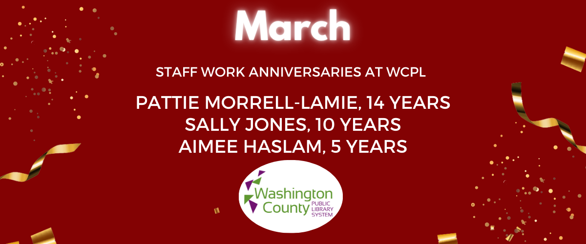 March Staff Work Anniversaries at WCPL Pattie Morrell-Lamie, 14 years. Sally Jones, 10 years. Aimee Haslam, 5 years.