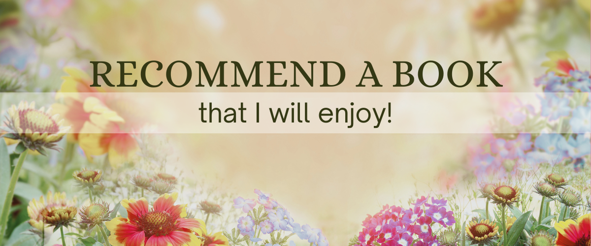 Image of a variety of flowers. Text 'Recommend a book that I will enjoy!'