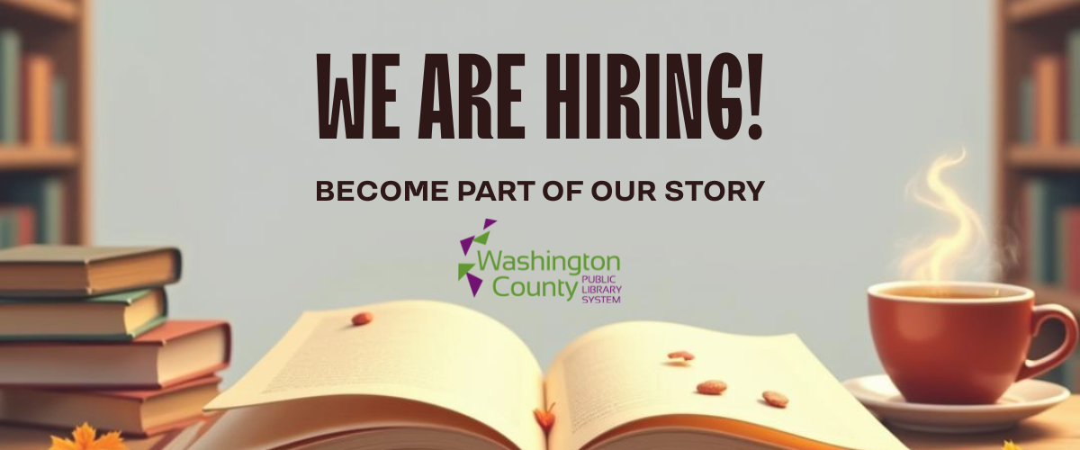 We are hiring! Become part of our story Washington County Public Library System