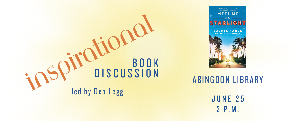 Inspirational Book Discussion led by Deb Less Abingdon Library June 25 2 p.m. Image of copy of Meet Me at the Starlight novel by Rachel Hauck
