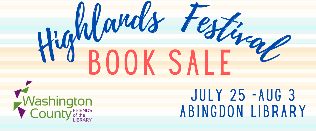 Highlands Festival Book Sale July 25-August 3 Abingdon Library Washington County Friends of the Library