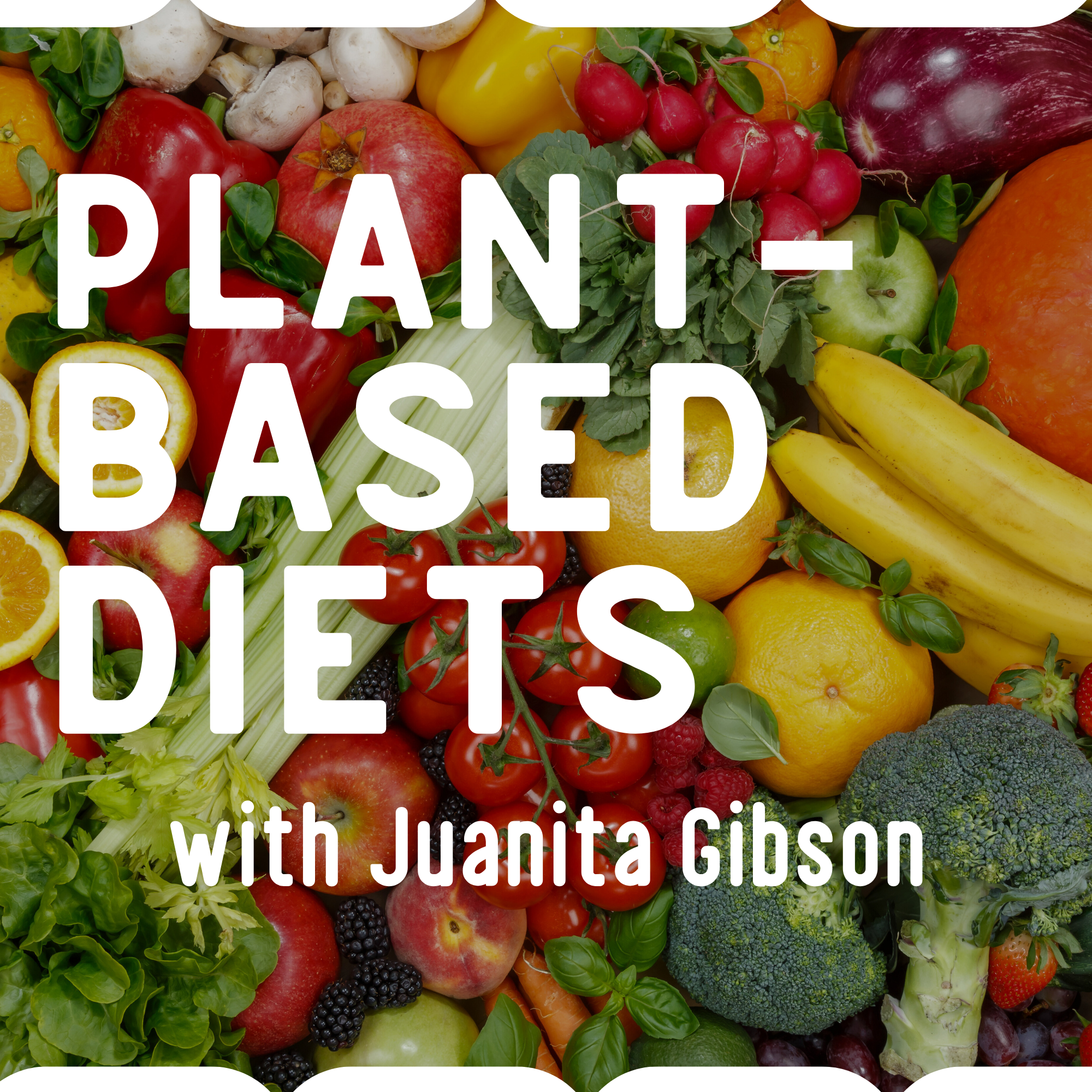 Plant-Based Diets with Juanita Gibson