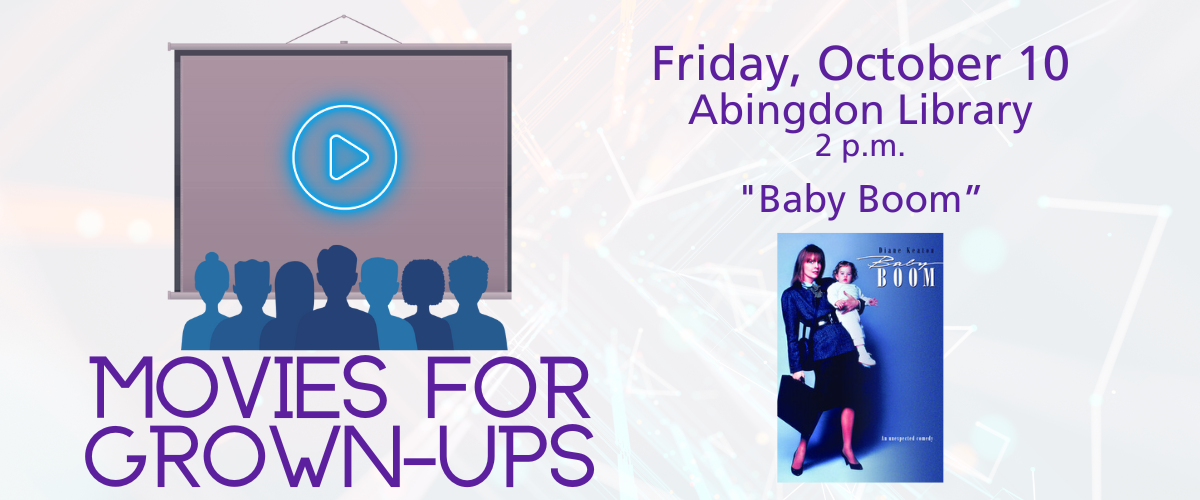 Movies for Grown-Ups Friday October 10 Abingdon library 2 p.m "Baby Boom" starring Diane Keaton