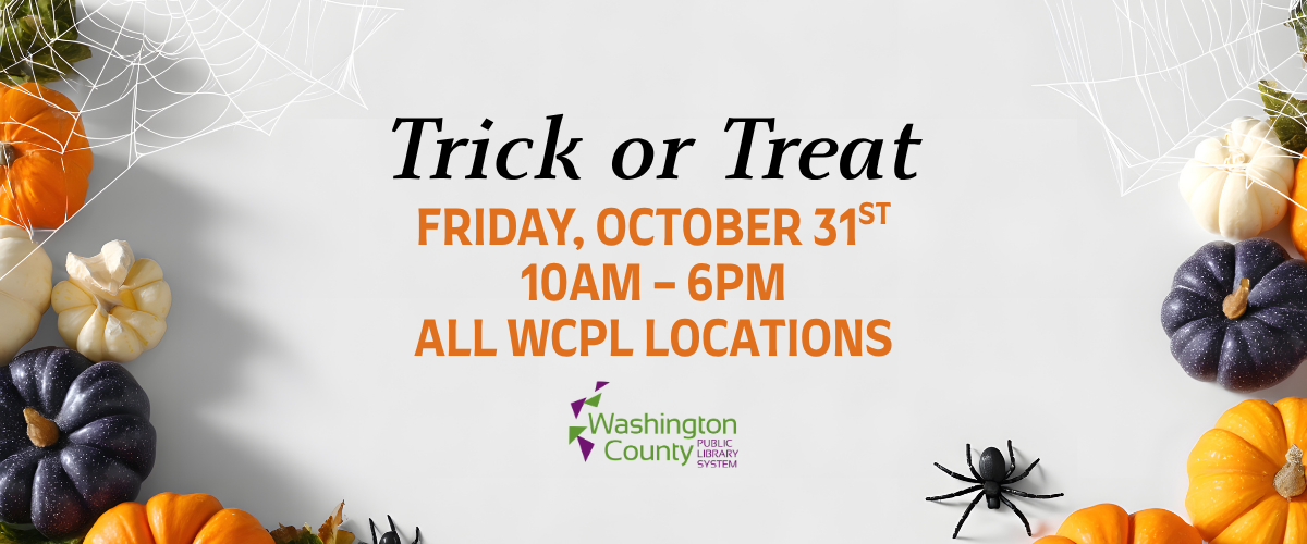 Trick or Treat Friday, October 31st 10 AM - 6PM All WCPL locations