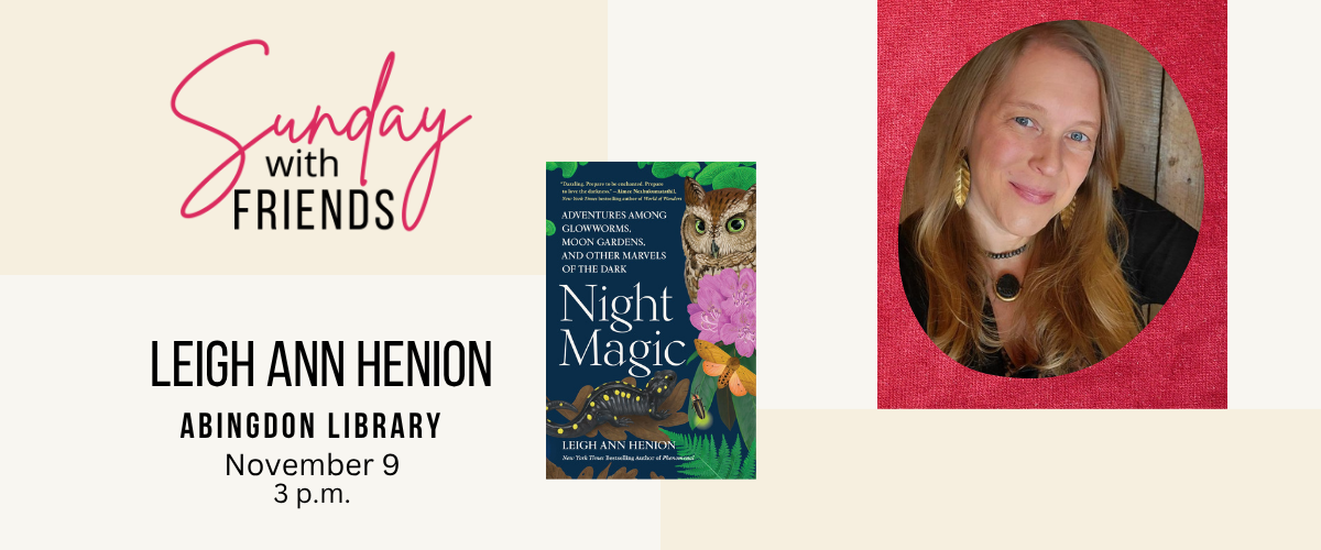 Sunday Friends Leigh Ann Henion author of Night Magic Sunday November 9 Abingdon library