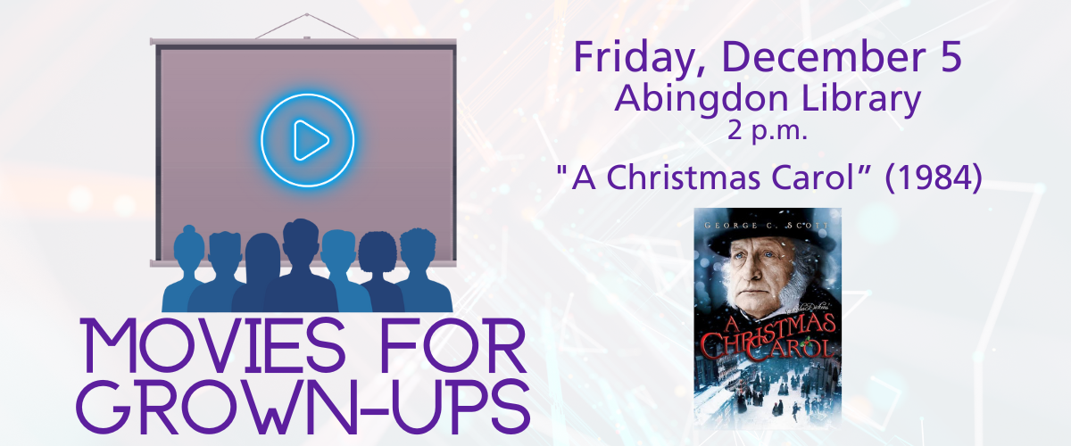 Movies for Grown-Ups Friday, December 5 Abingdon Library 2 p.m. "A Christmas Carol" (1984)