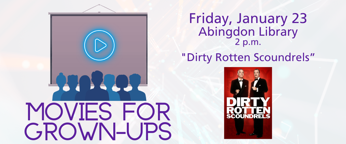 Movies for Grown-Ups Friday July 23 Abingdon Library 2 p.m. "Dirty Rotten Scoundrels"