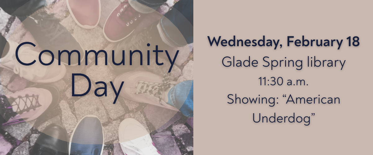 Community Day Wednesday, February 18 Glade Spring Library 11:30 a.m. Showing 'An American Underdog'