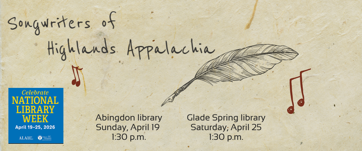Songwriters of Highlands Appalachia Abingdon library Sunday, April 19 1:30 p.m. Glade Spring library Saturday April 25 1:30 p.m.