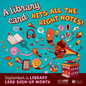 A Library Card hits all the right notes! September is Library Card Sign-Up Month! American Library Association