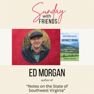 Sunday with Friends Ed Morgan author of 'Notes on the State of Southwest Virginia'