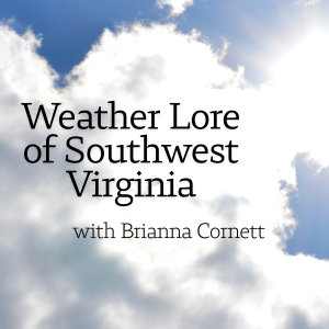Weather Lore of Southwest Virginia with Brianna Cornett